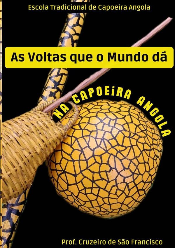 As Voltas Que O Mundo Dá Na Capoeira Angola | Prof. Cruzeiro De São Francisco