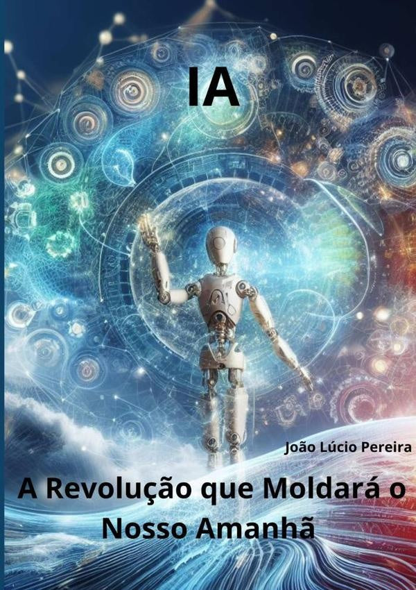Ia: A Revolução Que Moldará O Nosso Amanhã | João Lúcio Pereira