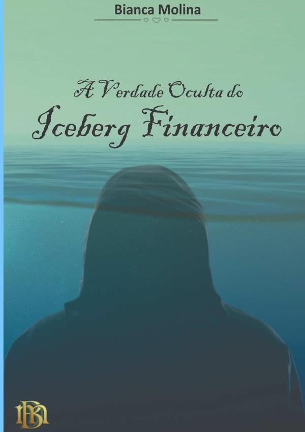 A Verdade Oculta Do Iceberg Financeiro | Bianca Molina
