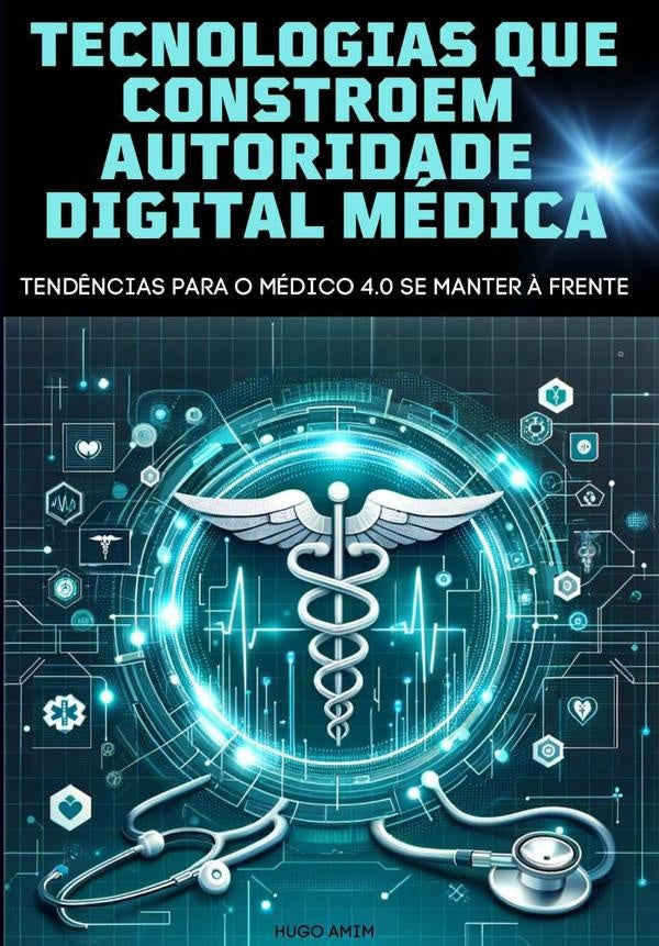 Tecnologias Que Constroem Autoridade Digital Do Médico 4.0 | Hugo Amim