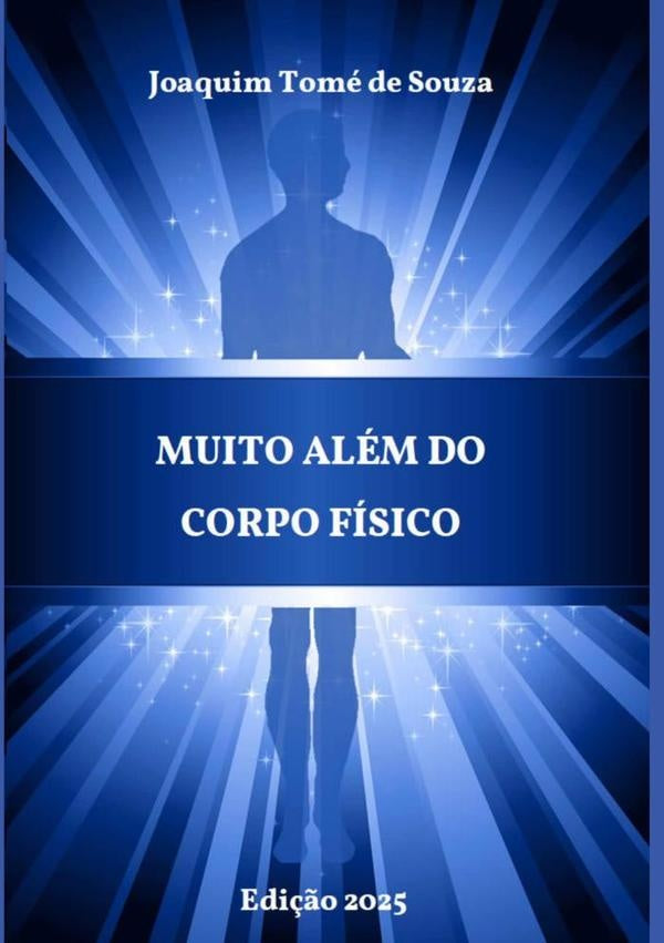 Muito Além Do Corpo Físico | Joaquim Tomé De Souza