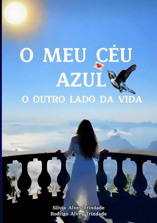 O Meu Céu Azul - O Outro Lado Da Vida | Silvia Alves Trindade E Rodrigo Alves Trindade
