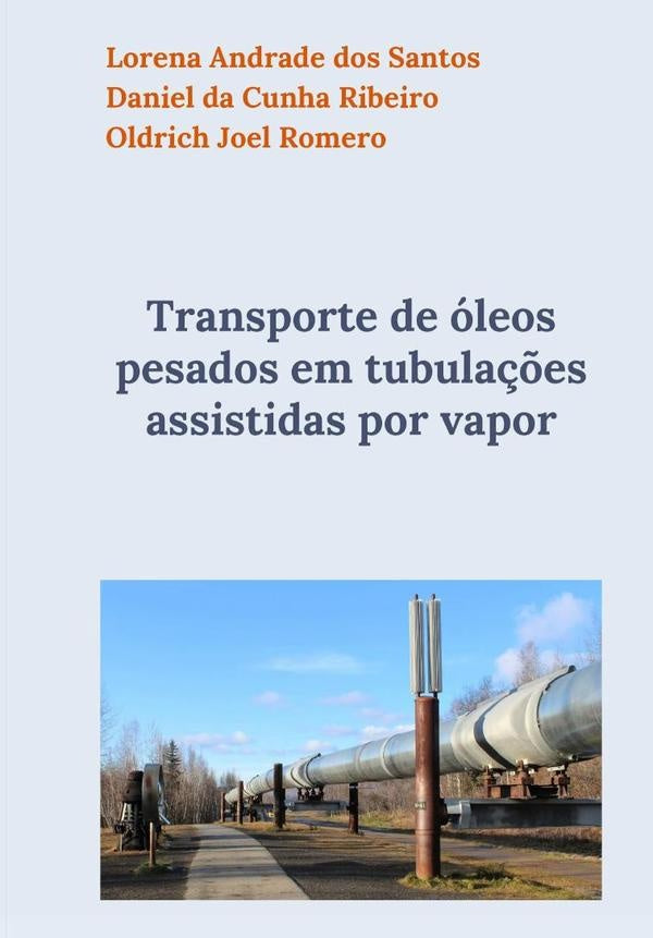 Transporte De Óleos Pesados Em Tubulações Assistidas Por Vapor | Oldrich Joel Romero