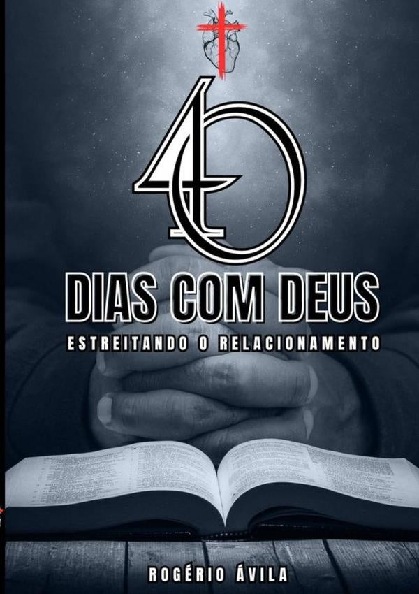 40 Dias Com Deus | Rogério Ávila