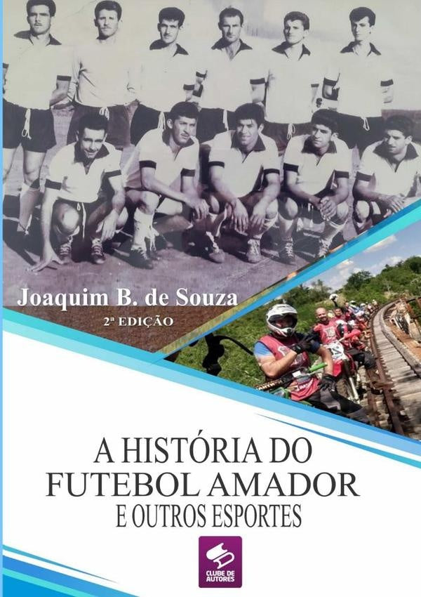 A História Do Futebol Amador E Outros Esportes | Joaquim B. De Souza
