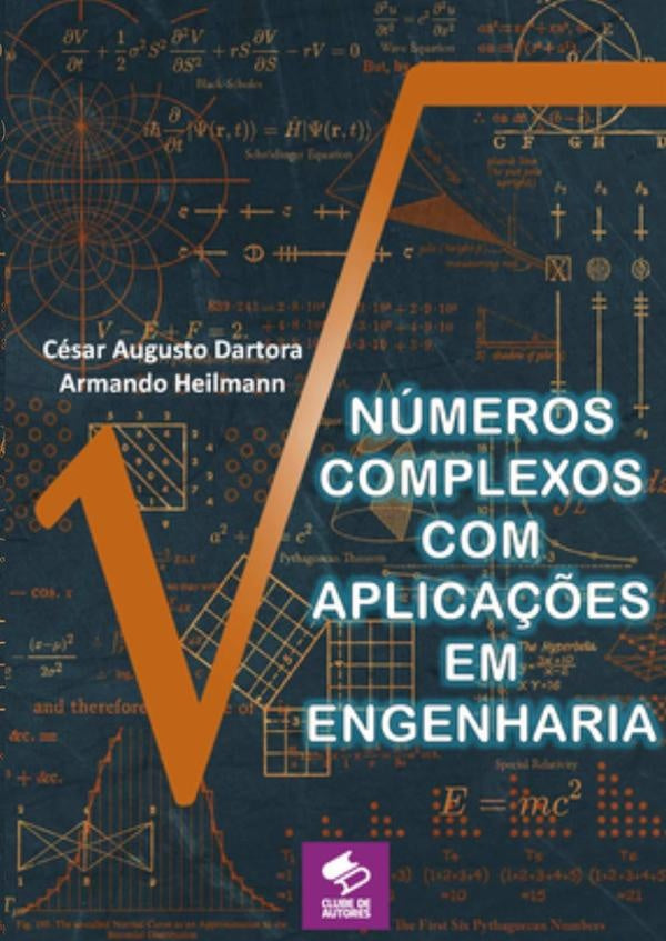 Números Complexos Com Aplicações Em Engenharia | César Augusto Dartora E Armando Heilman