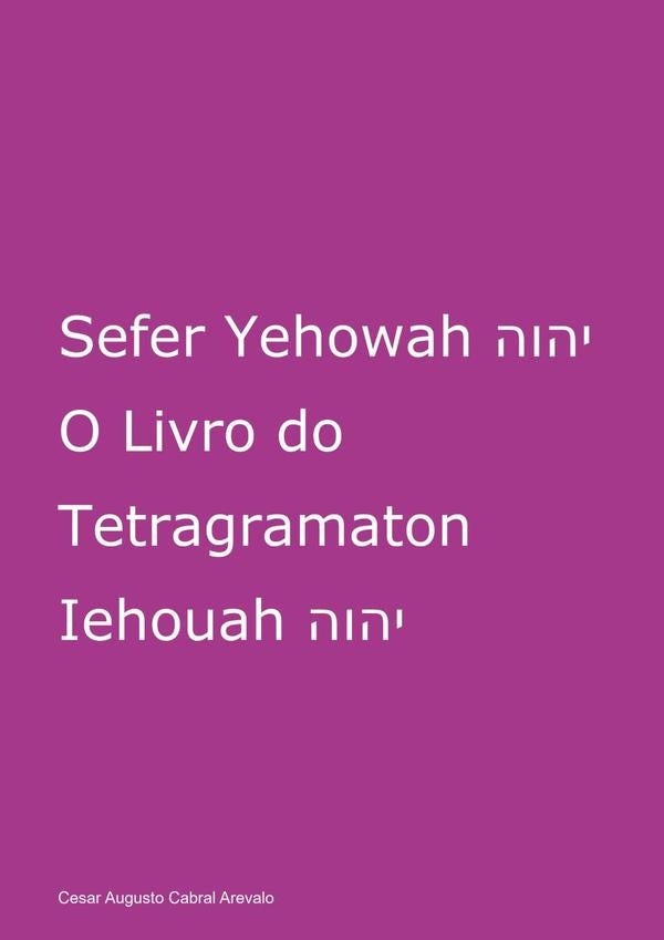 Sefer Yehowah O Livro Do Tetragramaton Iehouah | Cesar Augusto Cabral Arevalo