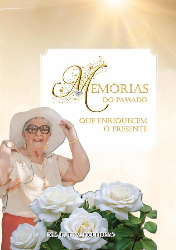 Memórias Do Passado Que Enriquecem O Presente | Ruth M. Figueiredo