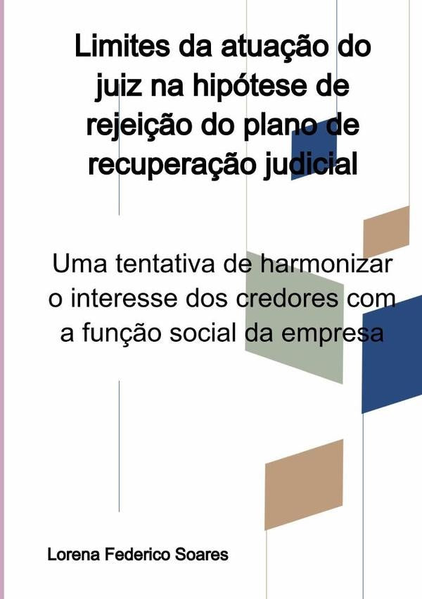 Limites Da Atuação Do Juiz Na Hipótese De Rejeição Do Plano De Recuperação Judicial | Lorena Federico Soares