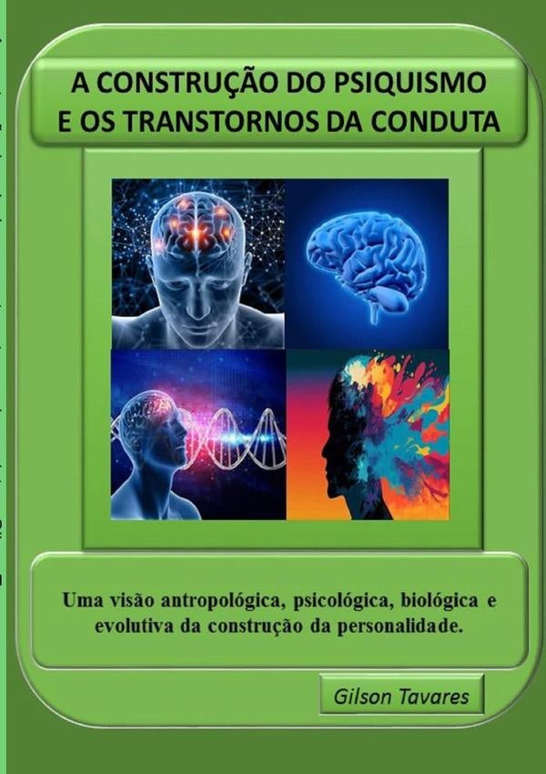 A Construção Do Psiquismo E Os Transtornos Da Conduta | José Gilson Tavares Freitas
