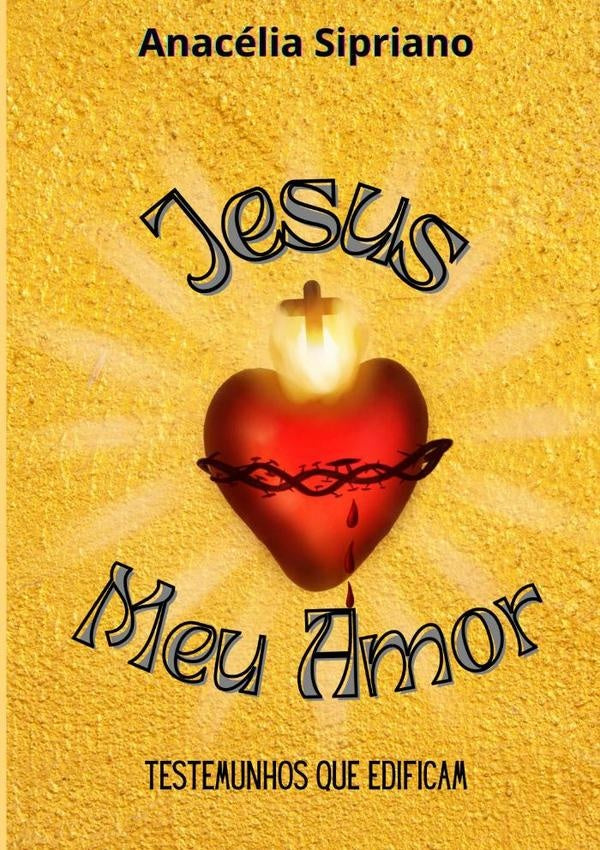 Jesus, Meu Amor! | Anacélia Sipriano Da Silva