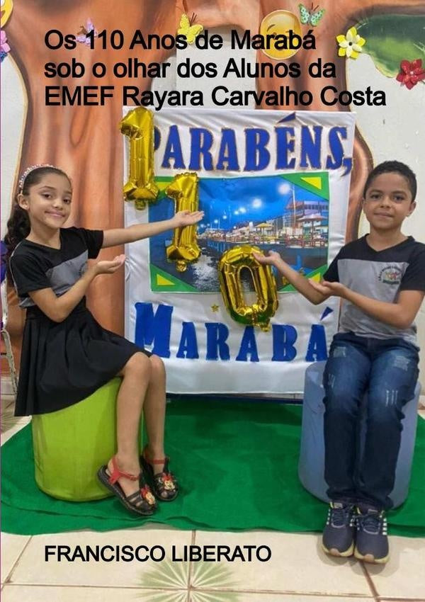 Os 110 Anos De Marabá Sob O Olhar Dos Alunos Da Emef Rayara Carvalho Costa | Francisco Liberato