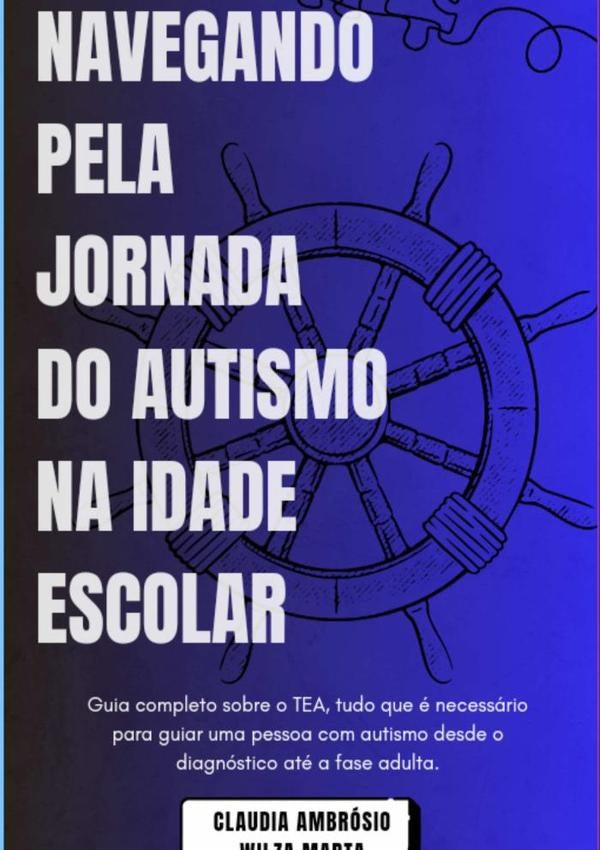 Navegando Pela Jornada Do Autismo Na Idade Escolar | Wilza Marta Bezerra Da Silva, Ambrósio Silva