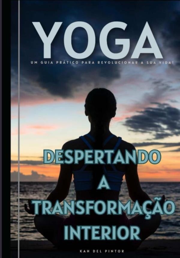 Yoga, Despertando A Transformação Interior | Kah Del Pintor