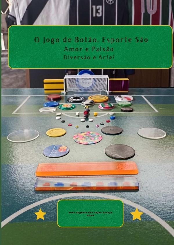 O Jogo De Botão. Amor E Paixão. Diversão E Arte | José Augusto Dos Anjos Araujo