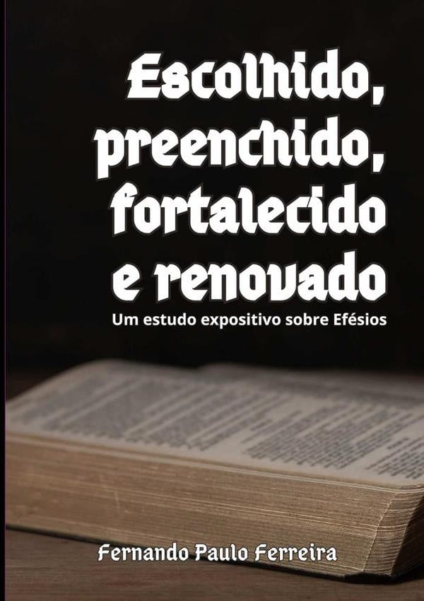 Escolhido, Preenchido, Fortalecido E Renovado | Fernando Paulo Ferreira