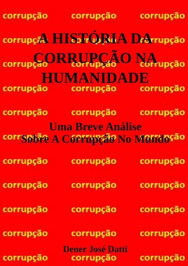 A História Da Corrupção Na Humanidade | Dener José Datti