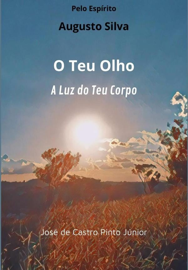 O Teu Olho, A Luz Do Teu Corpo | José De Castro Pinto Júnior