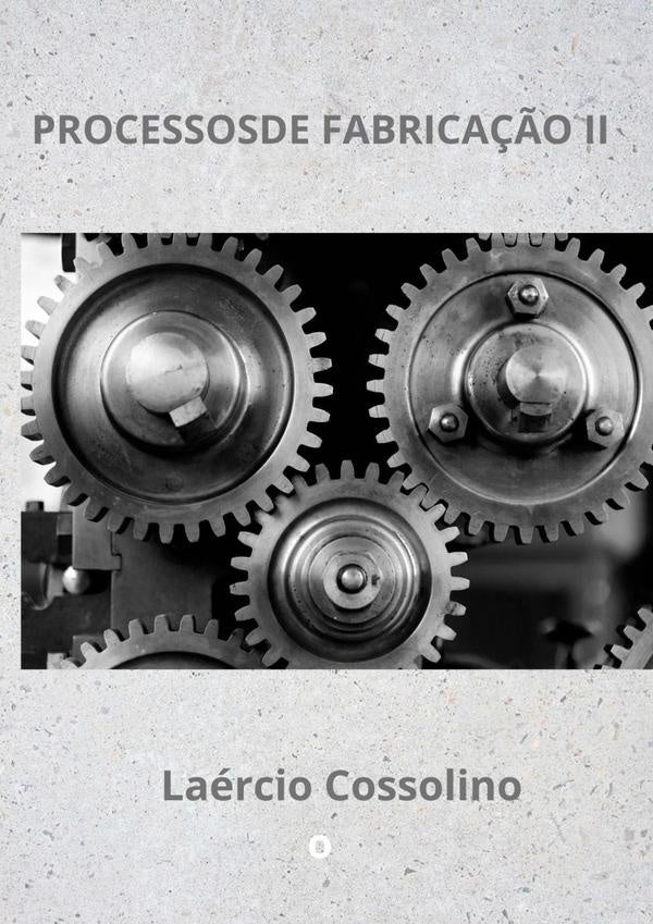 Processos De Fabricação Ii | Laércio Cossolino