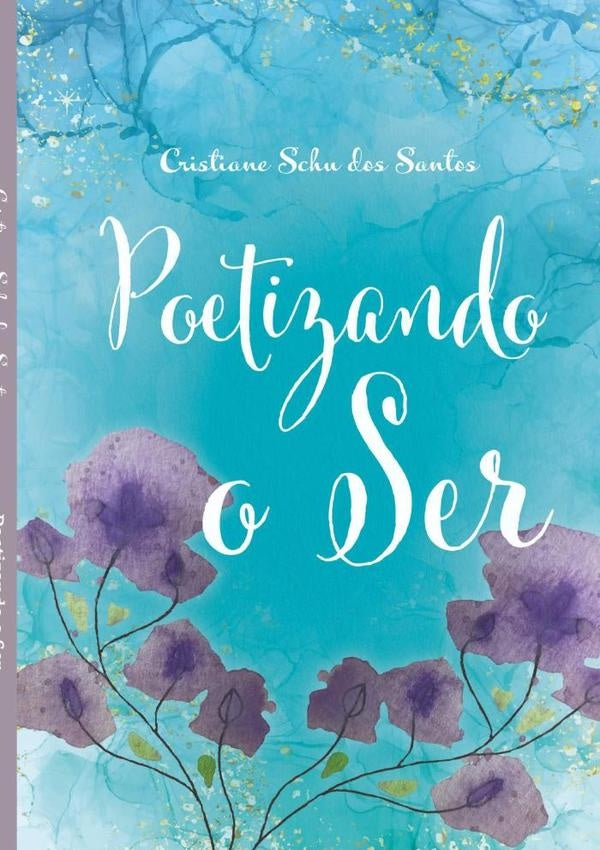 Poetizando O Ser | Cristiane Schu Dos Santos