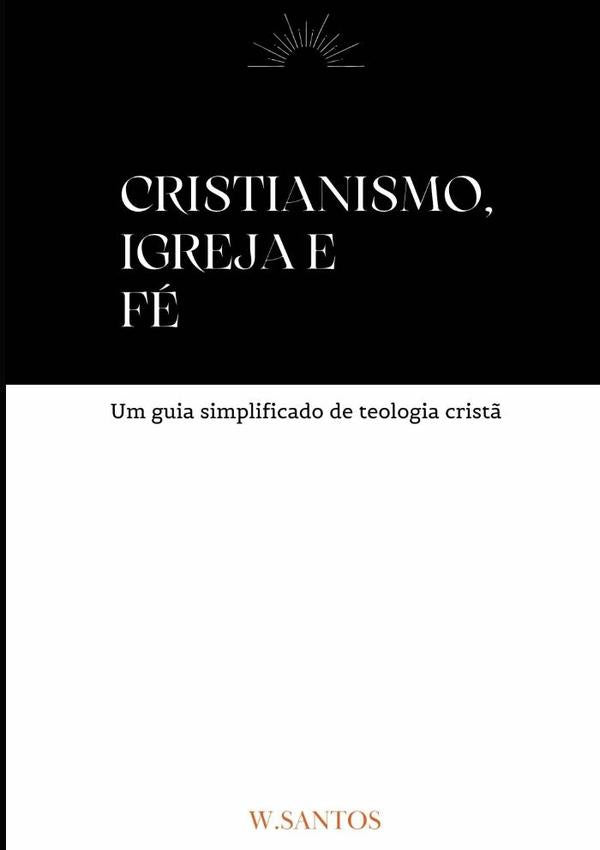 Cristianismo, Igreja E Fé | Wesley Santos