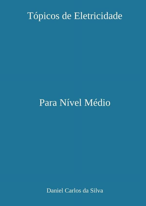 Tópicos De Eletricidade | Daniel Carlos Da Silva