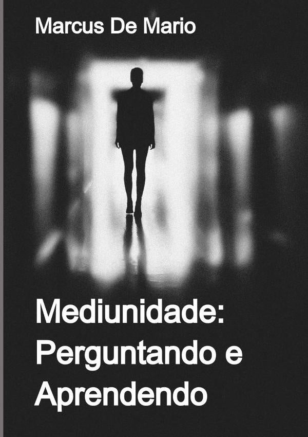 Mediunidade: Perguntando E Aprendendo | Marcus De Mario