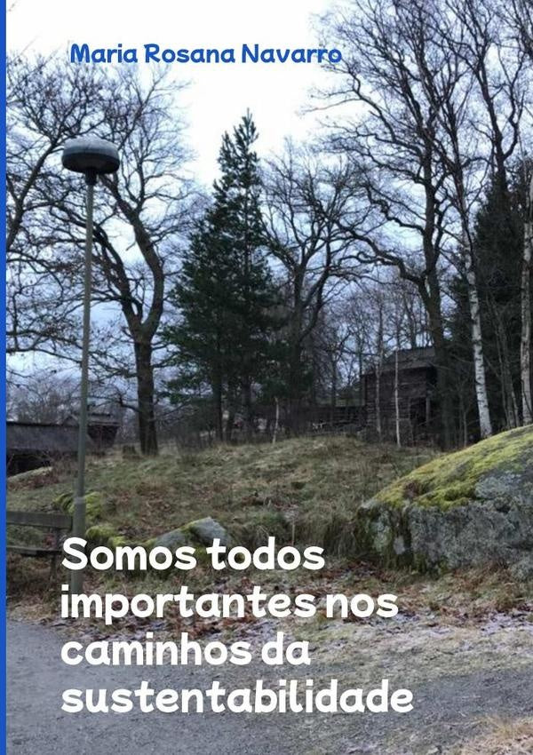 Somos Todos Importantes Nos Caminhos Da Sustentabilidade | Maria Rosana Navarro