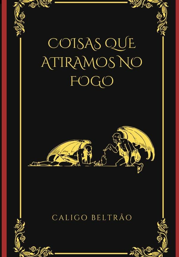 Coisas Que Atiramos No Fogo | Caligo Beltrão