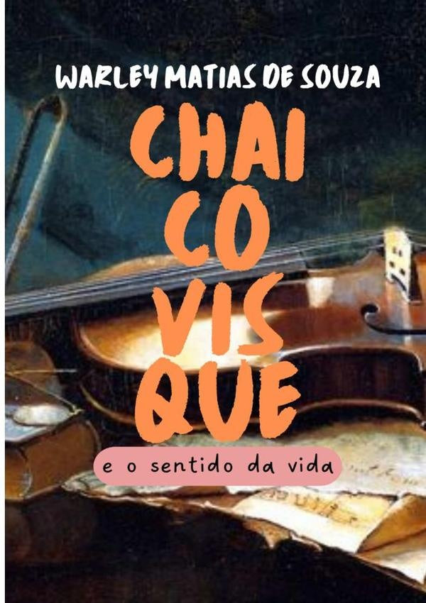 Chaicovisque E O Sentido Da Vida | Warley Matias De Souza