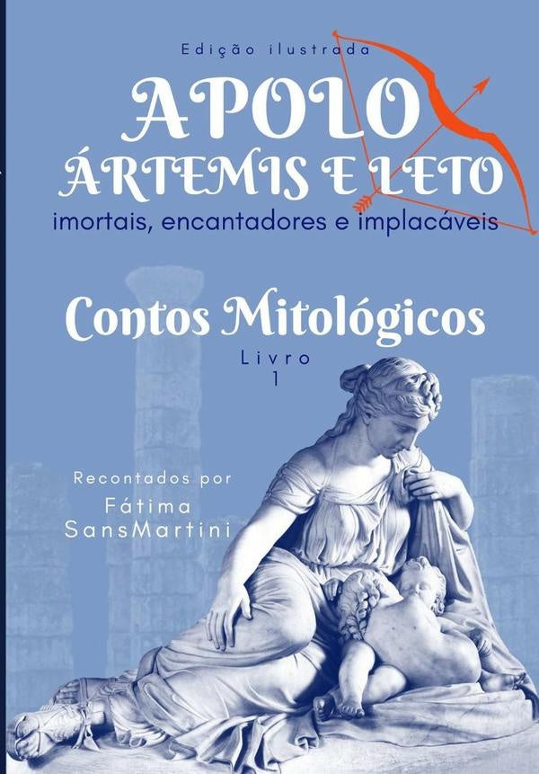 Apolo, Ártemis E Leto - Imortais, Encantadores E Implacáveis | Fátima Sansmartini