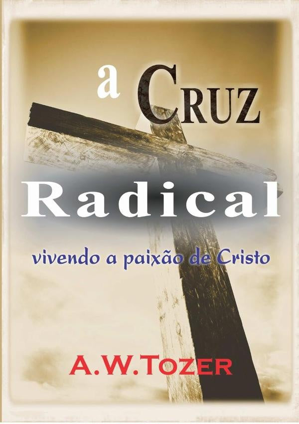 A Cruz Radical | A. W. Tozer