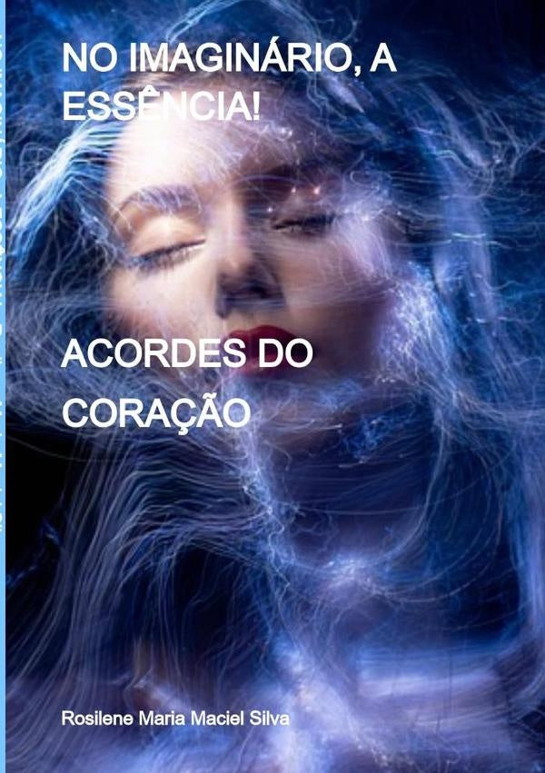 No Imaginário, A Essência! | Rosilene Maria Maciel Silva