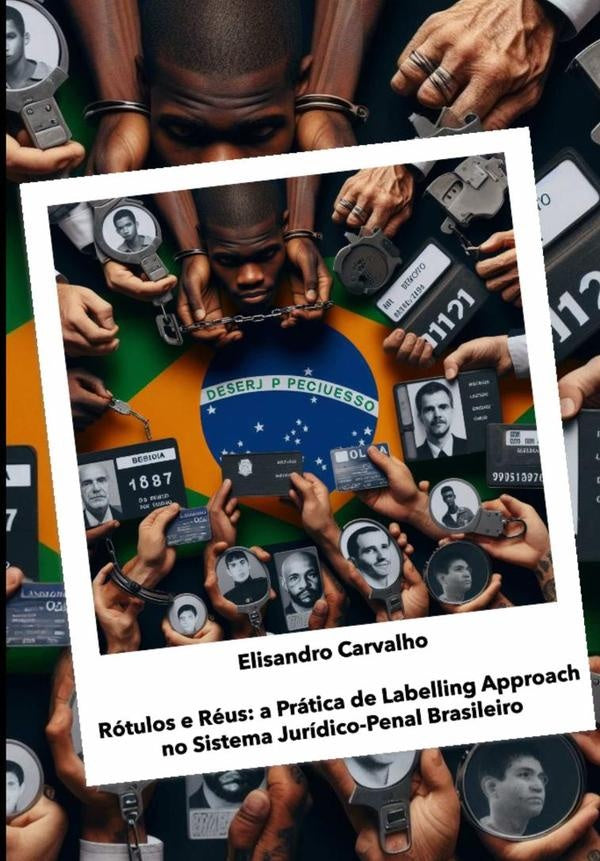 Rótulos E Réus: A Prática De Labelling Approach No Sistema Juríco-penal Brasileiro | Elisandro Carvalho