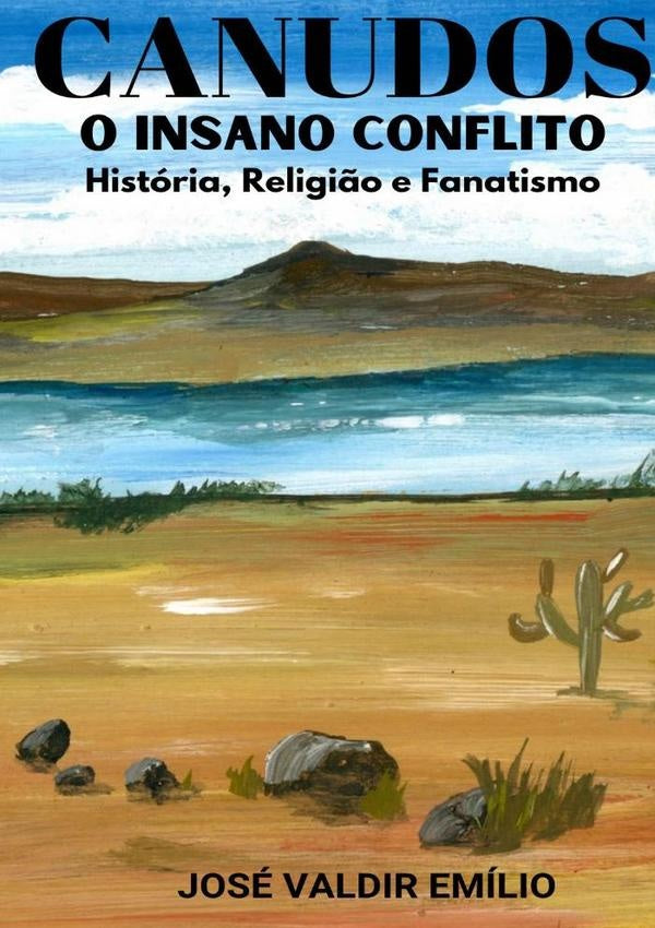 Canudos O Insano Conflito | José Valdir Emílio