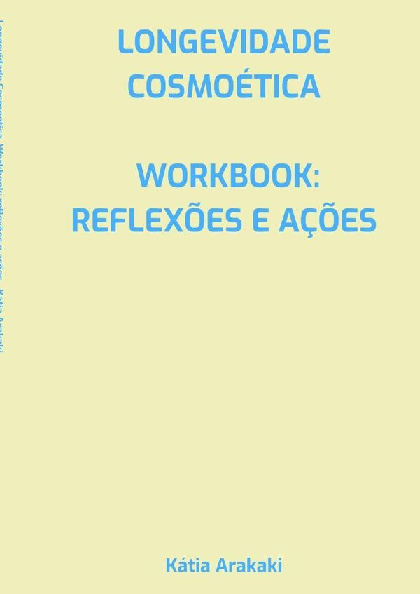 Longevidade Cosmoética, Workbook: Reflexões E Ações | Kátia Arakaki