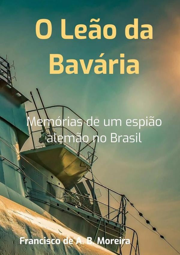 O Leão Da Bavária | Francisco De Assis B. Moreira