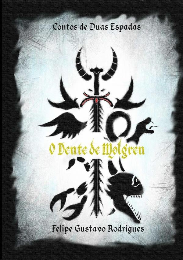 Contos De Duas Espadas - O Dente De Molgren | Felipe Gustavo Rodrigues