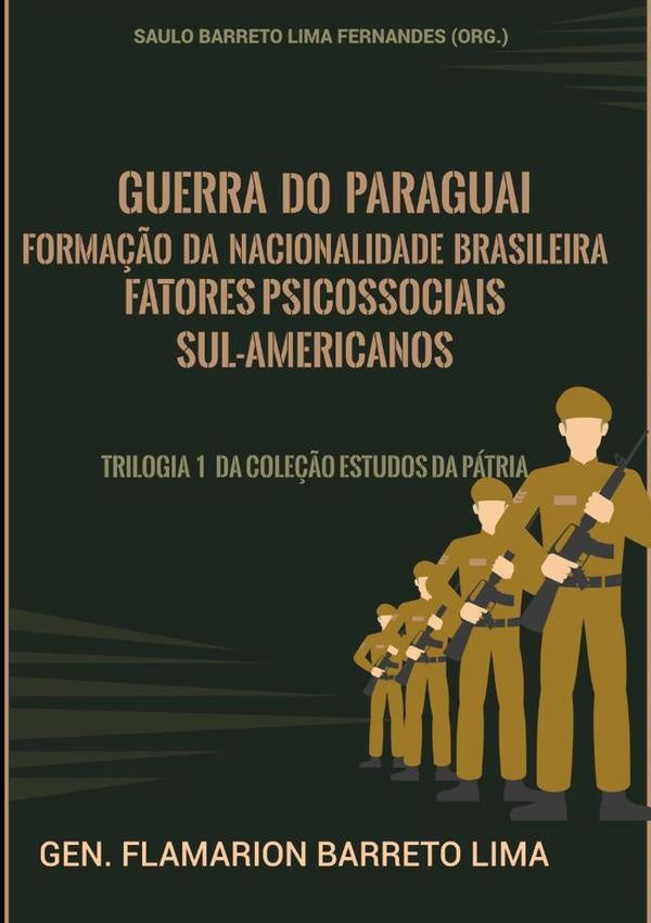 Guerra Do Paraguai, Formação Da Nacionalidade Brasileira E Fatores Psicossociais Sul-americanos | Flamarion Barreto Lima