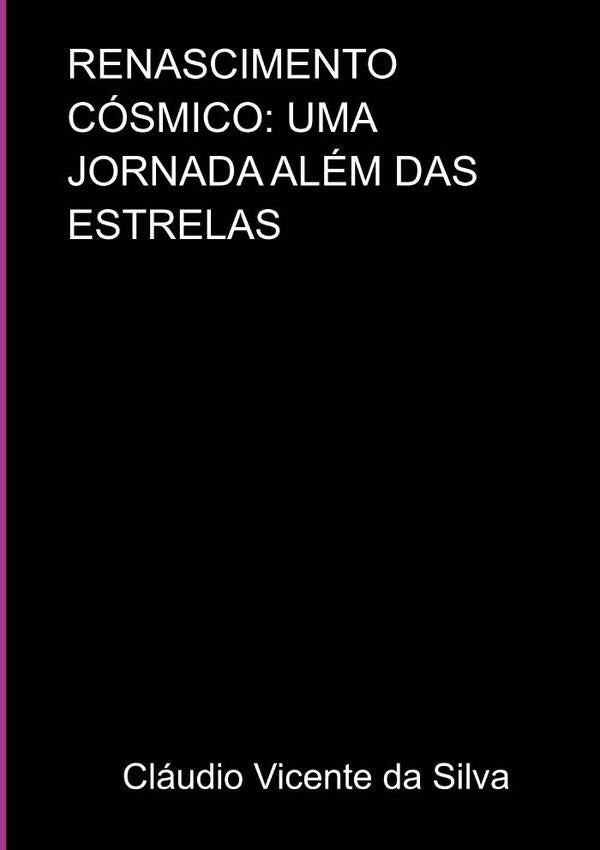 Renascimento Cósmico:  Uma Jornada Além Das  Estrelas | Vicente Da Silva, Fram