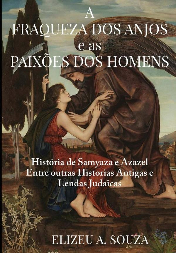 A Fraqueza Dos Anjos E As Paixões Dos Homens | Elizeu Antonio De Souza