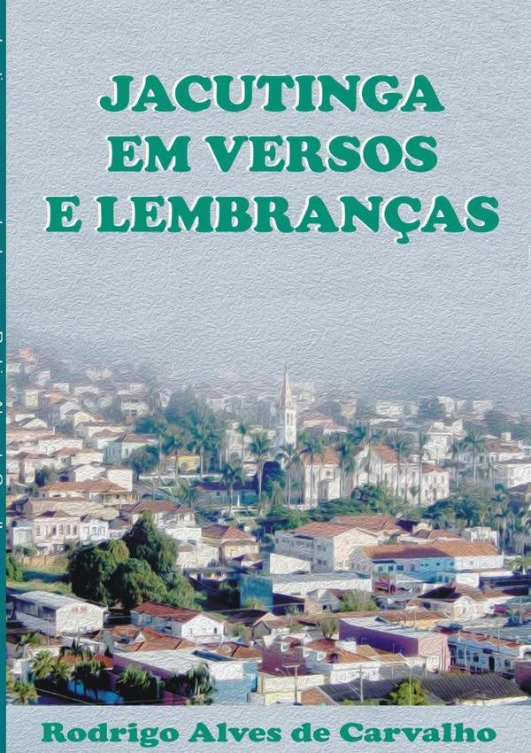 Jacutinga Em Versos E Lembranças | Rodrigo Alves De Carvalho