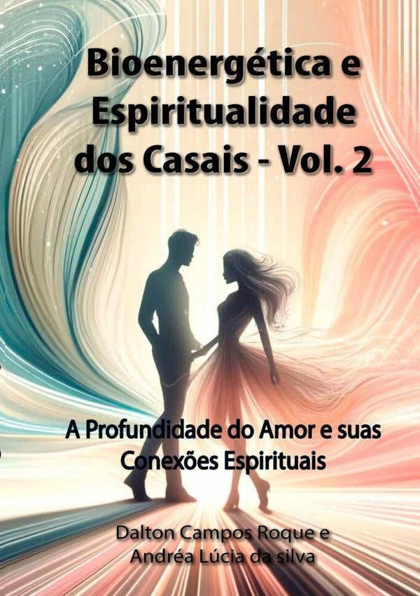 Bioenergética E Espiritualidade Dos Casais - Volume 2 | Dalton Campos Roque