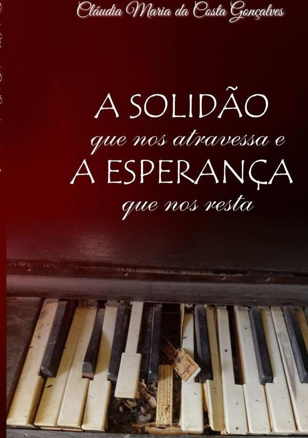 A Solidão Que Nos Atravessa E A Esperança Que Nos Resta | Cláudia Maria Da Costa Gonçalves