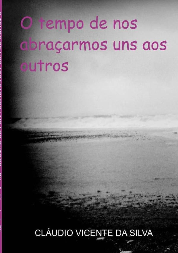 O Tempo De Nos Abraçarmos Uns Aos Outros | Cláudio Vicente Da Silva