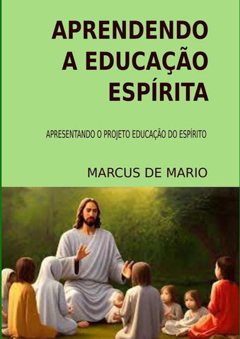 Aprendendo A Educação Espírita | Marcus De Mario