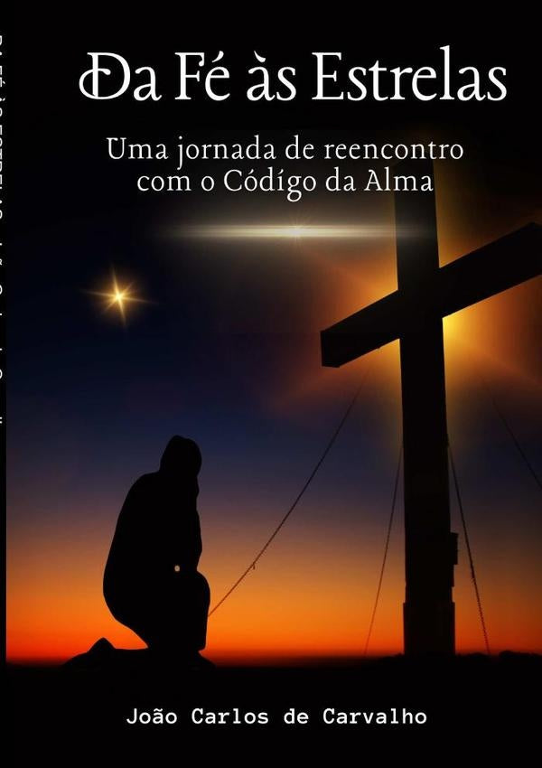 Da Fé Às Estrelas | João Carlos De Carvalho