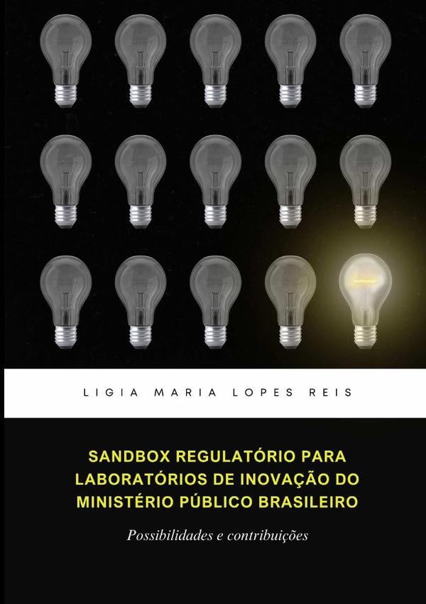 Sandbox Regulatório Para Laboratórios De Inovação Do Ministério Público Brasileiro | Lígia Maria Lopes Reis