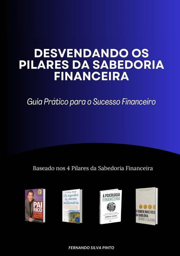 Desvendando Os Pilares Da Sabedoria Financeira | Fernando Silva Pinto