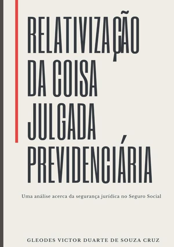 Relativização Da Coisa Julgada Previdenciária | Gleodes Victor Duarte De Souza Cruz